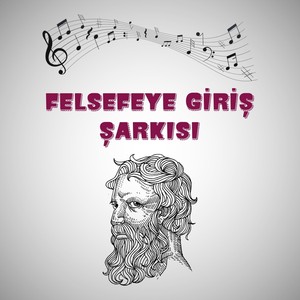 Felsefeye Giriş Şarkısı