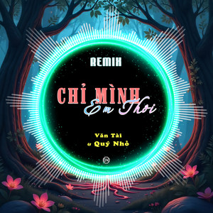 Chỉ Mình Em Thôi (Quý Nhỏ Remix)