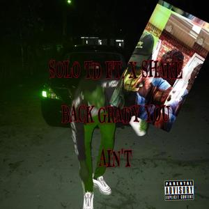 Solo Td You ain't (feat. “X Shake Back Grady) (Explicit)