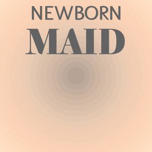 Newborn Maid