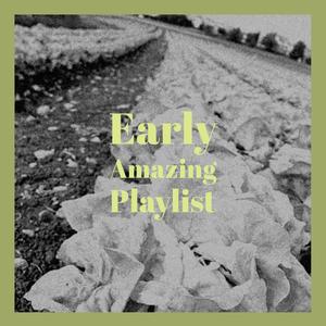 Early Amazing Playlist