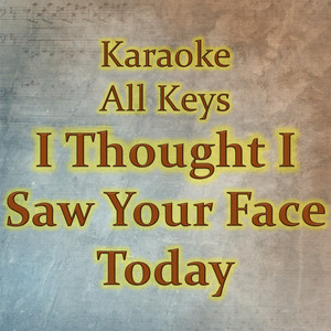 I Thought I Saw Your Face Today (Karaoke Version)