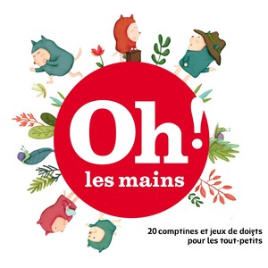 Oh ! Les mains (20 comptines et jeux de doigts pour les tout-petits)