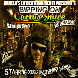 Sipping On Cactus Juice Straight Shots No Chaser Starring Double Up Az Benny Hanna (Explicit)