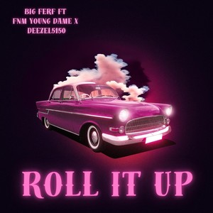 Roll It Up (feat. FNM YOUNG DAME & Deezel 5150) [Explicit]