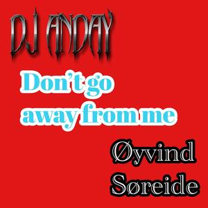 Don't go away from me (feat. Øyvind Søreide)