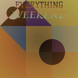 Everything Weekend