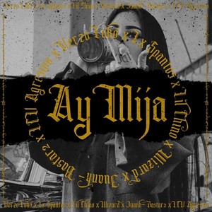 Ay Mija(feat. Verzo Loko, Lxspanto, Ese Wizard & Juank B2) (Explicit)