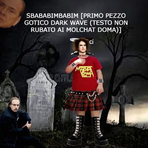 SBABABIMBABIM (PRIMO PEZZO GOTICO DARK WAVE ) TESTO NON RUBATO AI MOLCHAT DOMA [ (Explicit)
