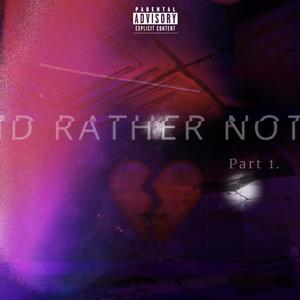 ID RATHER NOT, Pt. 1 (Explicit)