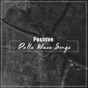 #5 Positive Delta Wave Songs