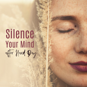 Silence Your Mind after Hard Day: 15 Relaxing Sounds to Help Calm Down, Only Relax, Healing Music for Tired Your Mind, New Age Music to Feel Better, Stress Relief, Sounds of Nature with Piano Melodies