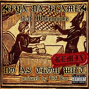 DO AS THOU WILT (feat. Fya Da Flame & Wokenojoke) [LG Roc Remix] [Explicit]