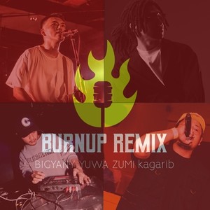 BURN UP (feat. YUWA, ZUMI & kagarib) (Remix|Explicit)