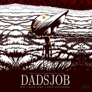 Dads Job(feat. RJC & Papa Luke) (Explicit)