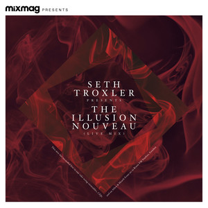 Mixmag Presents Seth Troxler: The Illusion Nouveau (DJ Mix)