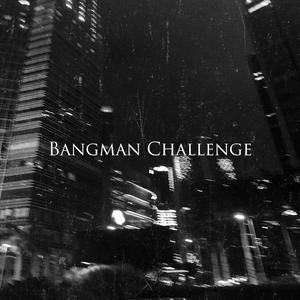 Bangman Challenge (Explicit)