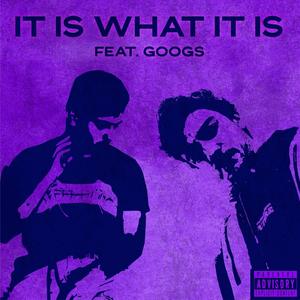 It Is What It Is (feat. Googs) [Explicit]