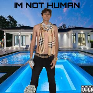 IM NOT HUMAN (Explicit)