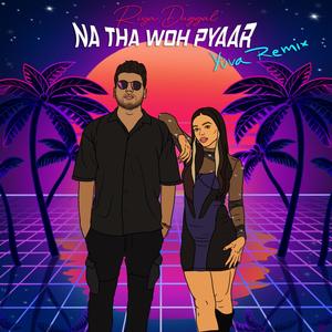 Na Tha Woh Pyaar (feat. Yüva) [Remix]