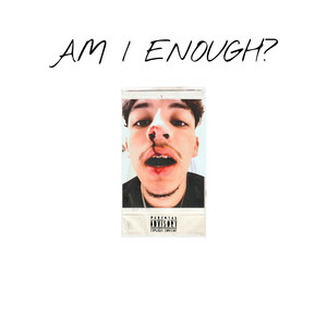 AM I ENOUGH? (Explicit)
