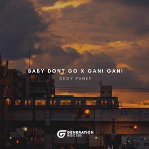 BABY DONT GO X GANI GANI