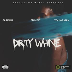 Dirty Whine (feat. Faadoh, Emmex & Young man) [Explicit]