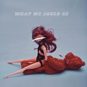 WHAT WE COULD BE (Explicit)