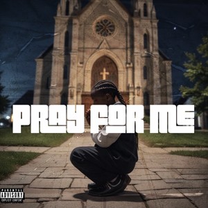 Pray For Me (Explicit)