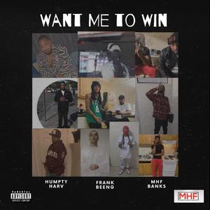 Want Me to Win (feat. Humpty Harv & MHF Banks) [Explicit]