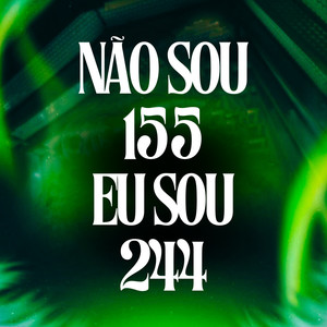 NÃO SOU 155 EU SOU 244