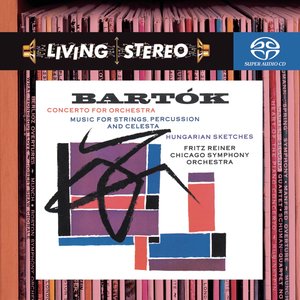 Bartok: Concerto for Orchestra; Music for Strings, Percussion & Celesta; Hungarian Sketches