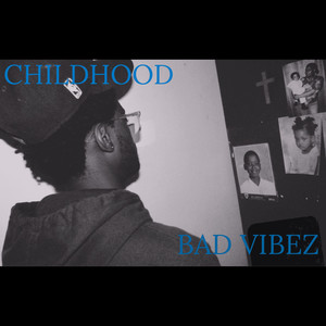 CHILDHOOD BAD VIBEZ (Explicit)