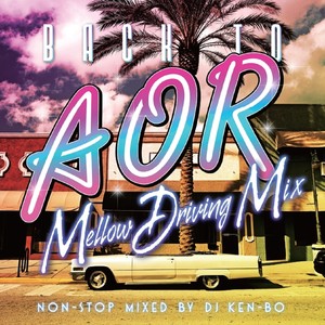 Back To AOR Mellow Driving Mix Non Stop Mixed by DJ KEN-BO