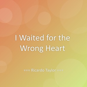 I Waited for the Wrong Heart