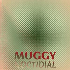 Muggy Noctidial