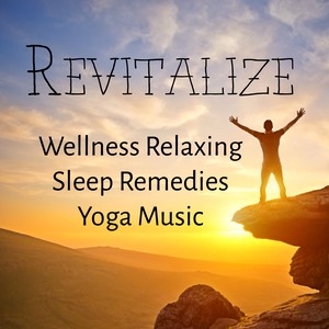 Revitalize - Wellness Relaxing Sleep Remedies Yoga Music for Deep Concentration Binaural Meditation Health and Wellbeing