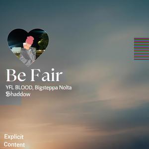Be Fair (feat. Bigsteppa NOLTA & $haddow) (Explicit)