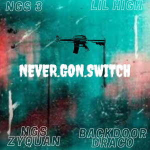 NeverGonSwitch (Explicit)