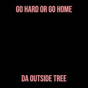 Go Hard or Go Home (Explicit)