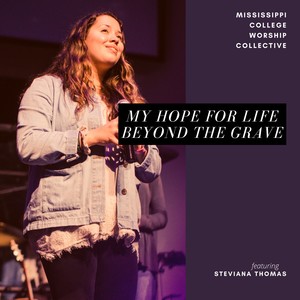 My Hope for Life Beyond the Grave (feat. Steviana Thomas)