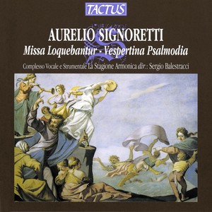 SIGNORETTI, A.: Missa, "Loquebantur variis linguis apostoli"/ Vespertinae omnium solemnitatum psalmodiae (La Stagione Armonica, Balestracci)