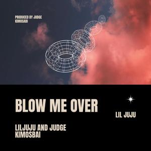 Blow Me Over (feat. Judge Kimosabi)