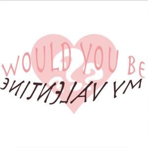 Would You Be My Valentine (Explicit)