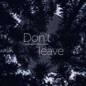 don't leave