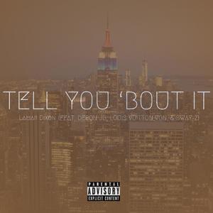 Tell You 'Bout It (feat. Deron JB, Louis Vuitton Von & Sway-Z) [Explicit]