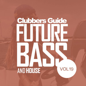 Clubbers Guide, Vol.19: Future Bass & House (Explicit)