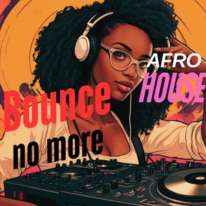BOUNCE NO MORE