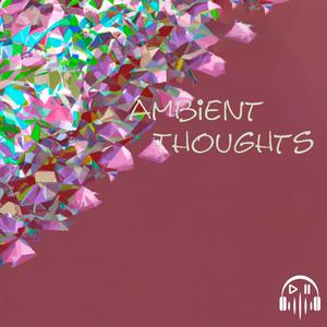 Ambient Thoughts