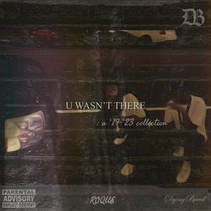 U Wasn't There: A '19-'23 Collection (Explicit)